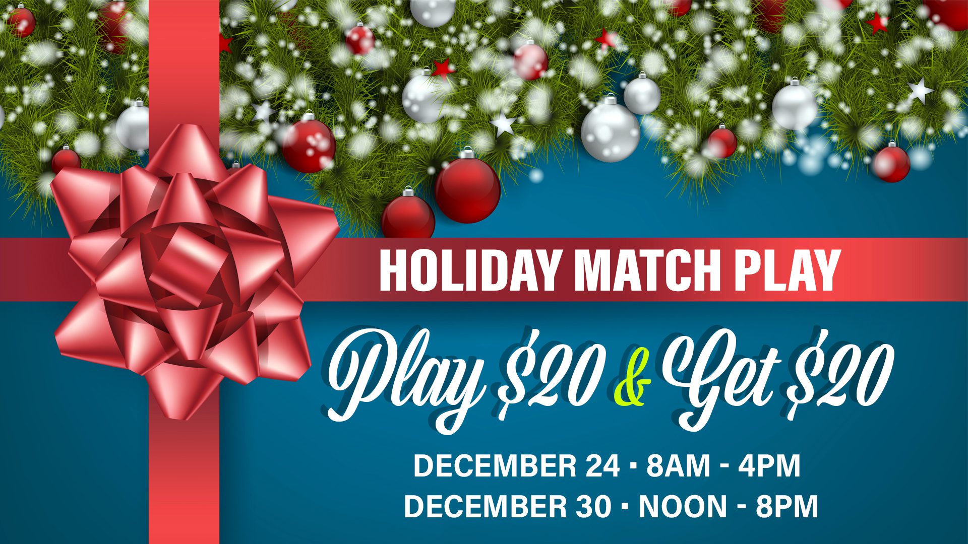 Festive advertisement for a holiday match play event offering a "play $20 & get $20" deal on selected dates and times.