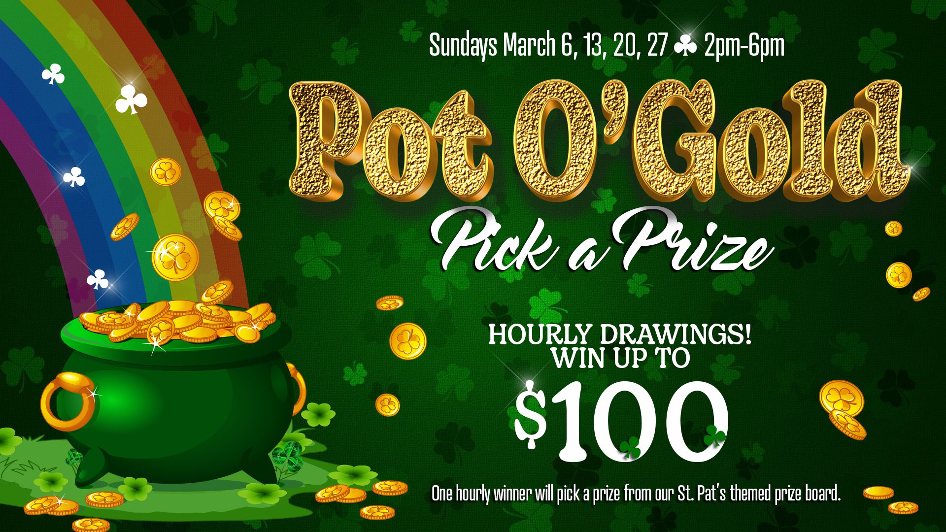 Promotional event poster for "pot o' gold pick a prize" with hourly drawings offering a chance to win up to $100.