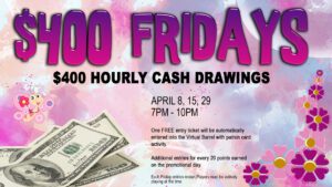Colorful promotional banner announcing "$400 fridays" with details of hourly cash drawings and dates.