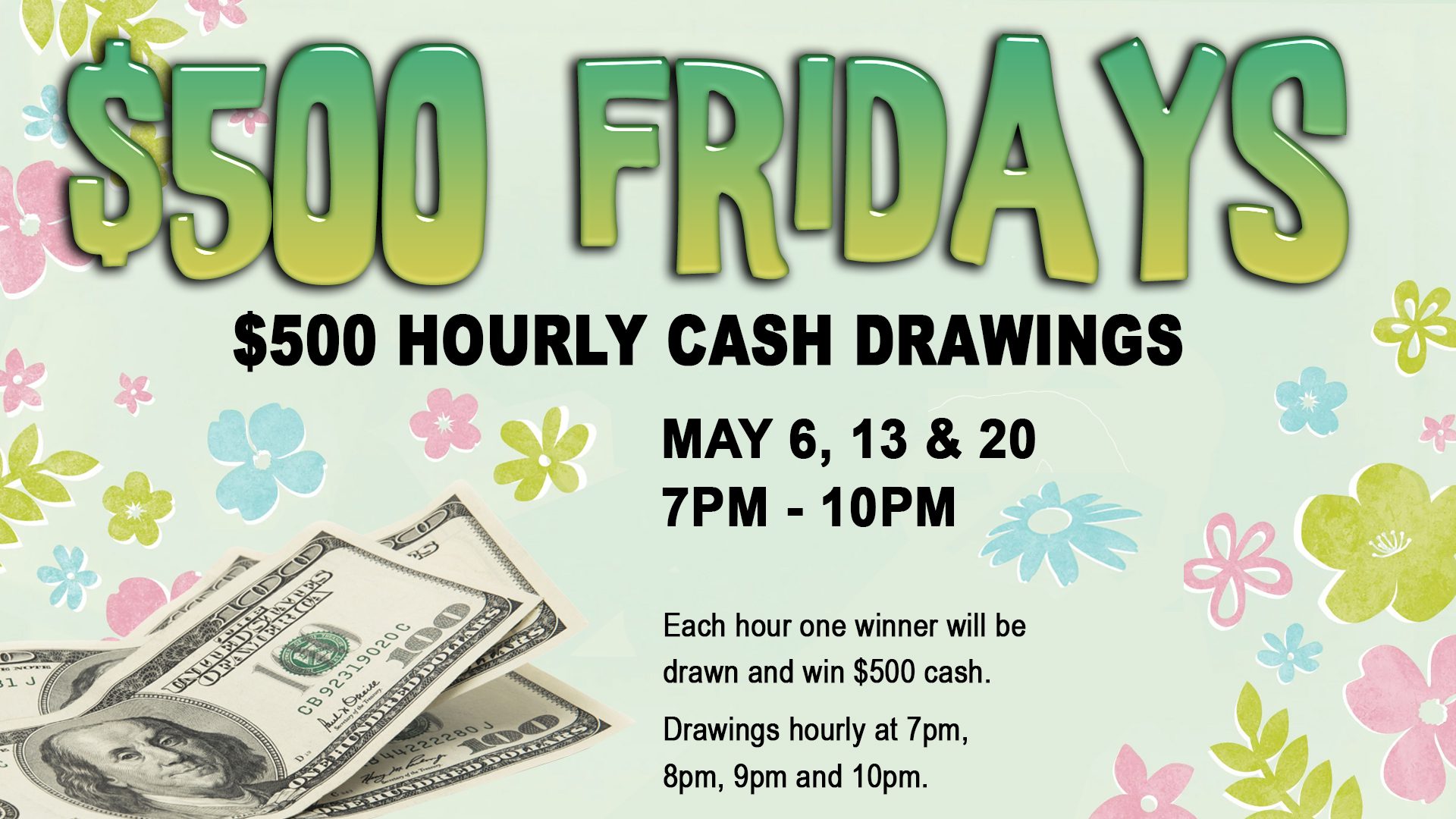 Promotional poster for "$500 fridays" featuring hourly cash drawings with dates and times.