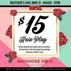 Mother's day promotion for rose rewards club members at shoshone rose casino & hotel offering "rose play" credits.