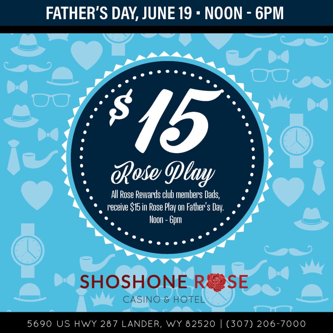 Father's day promotion at shoshone rose casino & hotel: $15 rose play from noon to 6pm.