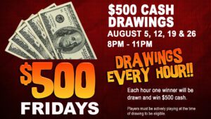 Announcement for '$500 fridays' with cash drawings every hour, highlighting the chance to win $500.