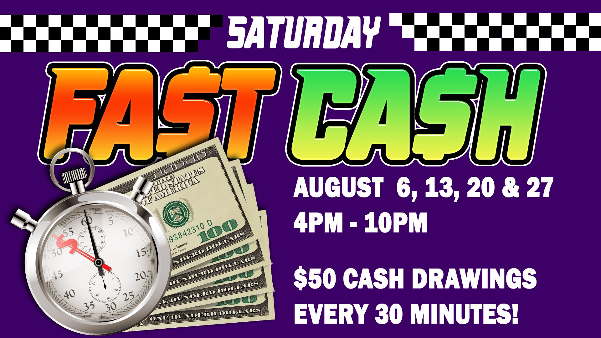 Saturday fast cash event promotion featuring $50 cash drawings every 30 minutes from 4 pm to 10 pm on august 6, 13, 20, and 27.
