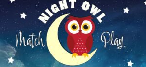 A cartoon owl sitting on a crescent moon against a starry night sky, with the words "night owl match play.