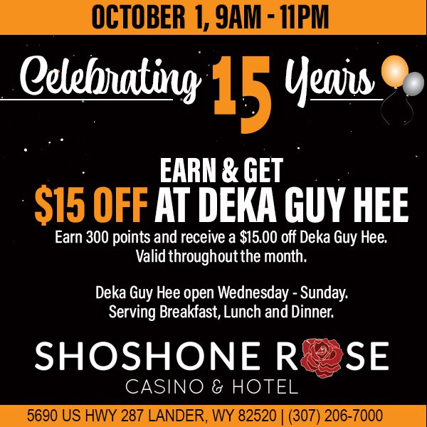 15th anniversary celebration at shoshone rose casino & hotel with $15 off at deka guy hee on october 1st from 9 am to 11 pm.