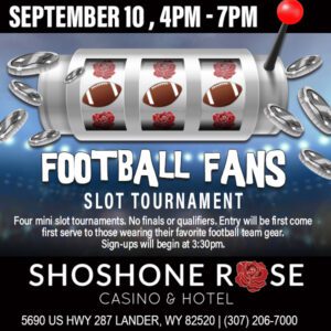 Promotional advert for "football fans slot tournament" at shoshone rose casino & hotel on september 10 from 4pm to 7pm.