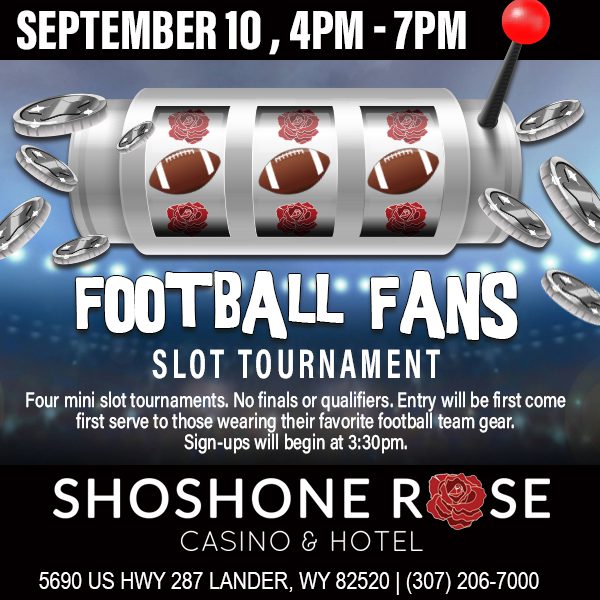 Promotional advert for "football fans slot tournament" at shoshone rose casino & hotel on september 10 from 4pm to 7pm.