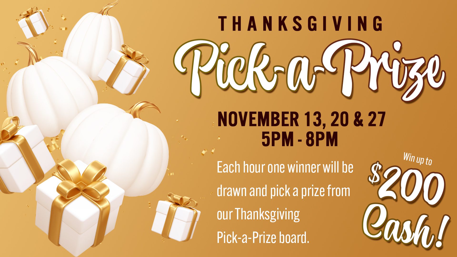 Thanksgiving-themed promotional banner for a 'pick-a-prize' event with dates, times, and potential $200 cash prize highlighted, set against a festive background with pumpkins and gifts.
