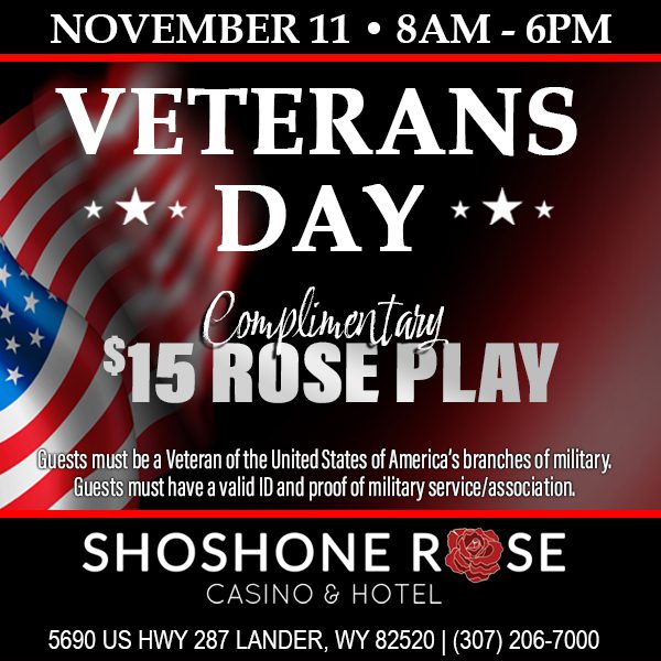Veterans day promotional event at shoshone rose casino & hotel offering $15 rose play to military veterans with valid id and proof of service.